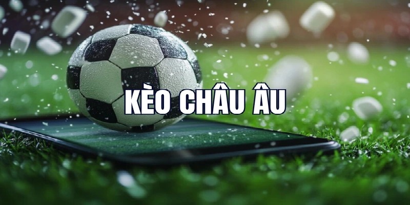 5 mẹo chơi kèo Châu Âu về bờ nhanh nhất cho tân thủ